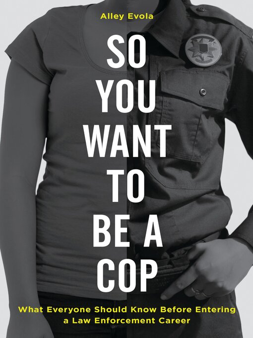 Title details for So You Want to Be a Cop by Alley Evola - Available